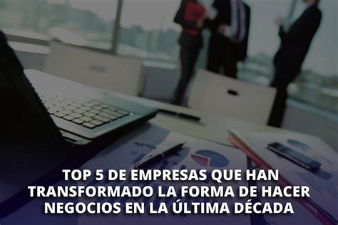 empresasgd|Las 10 empresas que han transformado la forma de hacer .